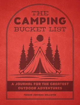 The Camping Bucket List: A Journal for the Greatest Outdoor Adventures   2025 3 18